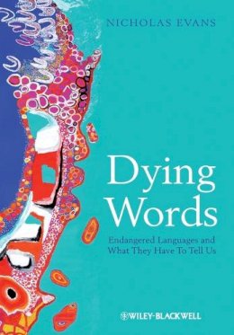 Nicholas Evans - Dying Words: Endangered Languages and What They Have to Tell Us (The Language Library) - 9780631233060 - V9780631233060