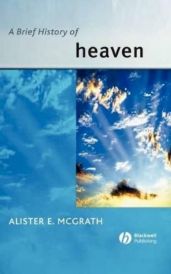 Alister Mcgrath - A Brief History of Heaven (Blackwell Brief Histories of Religion) - 9780631233541 - V9780631233541