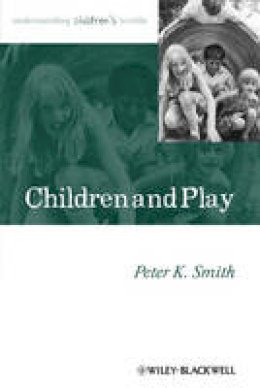Peter K. Smith - Children and Play - 9780631235224 - V9780631235224