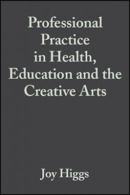 Higgs - Professional Practice in Health, Education and the Creative Arts - 9780632059331 - V9780632059331