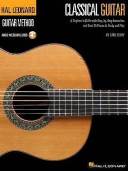 Paul Henry - The Hal Leonard Classical Guitar Method: A Beginner´s Guide with Step-by-Step Instruction and Over 25 Pieces to Study and Play - 9780634093296 - V9780634093296