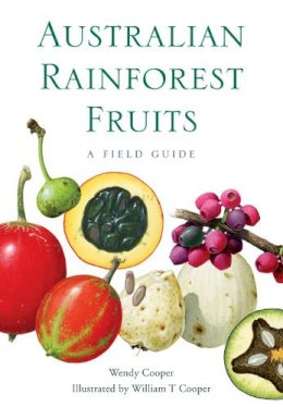 Wendy Cooper - Australian Rainforest Fruits: A Field Guide - 9780643107847 - V9780643107847