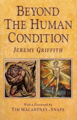 Mr Jeremy Griffith - Beyond the Human Condition - 9780646039947 - V9780646039947