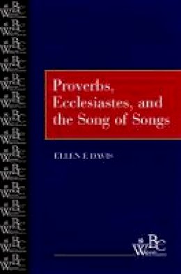 Ellen F. Davis - Proverbs, Ecclesiastes, and the Song of Songs (Westminster Bible Companion) - 9780664255220 - V9780664255220