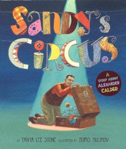 Tanya Lee Stone - Sandy's Circus: A Story About Alexander Calder - 9780670062683 - V9780670062683