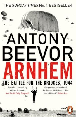 Antony Beevor - Arnhem: The Battle for the Bridges, 1944: The Sunday Times No 1 Bestseller - 9780670918676 - 9780670918676