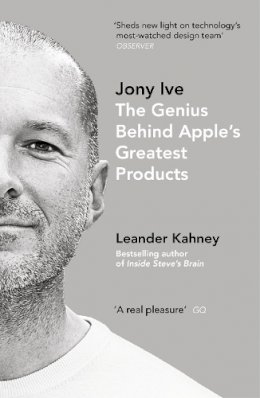 Leander Kahney - Jony Ive: The Genius Behind Apple's Greatest Products - 9780670923243 - V9780670923243