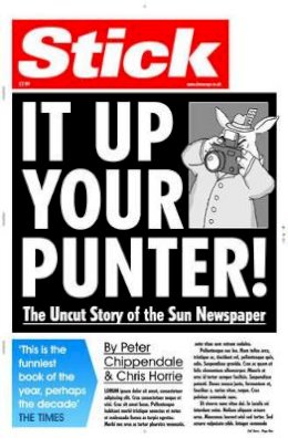 Chippindale, Peter, Horrie, Chris - Stick it Up Your Punter!: The Uncut Story of the 