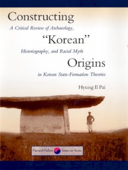 Hyung Il Pai - Constructing Korean Origins - 9780674002449 - V9780674002449