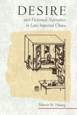 Martin W. Huang - Desire and Fictional Narrative in Late Imperial China - 9780674005136 - V9780674005136