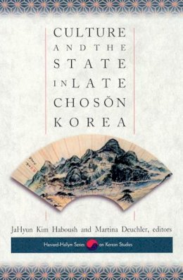 Jahyun Kim Haboush (Ed.) - Culture and the State in Late Choson Korea - 9780674007741 - V9780674007741