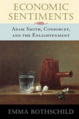 Emma Rothschild - Economic Sentiments: Adam Smith, Condorcet, and the Enlightenment - 9780674008373 - V9780674008373