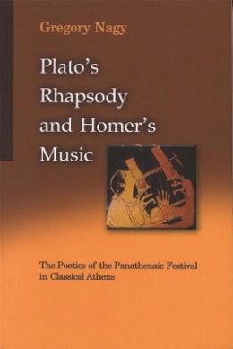 Gregory Nagy - Plato's Rhapsody and Homer's Music: The Poetics of the Panathenaic Festival in Classical Athens (Hellenic Studies) - 9780674009639 - V9780674009639
