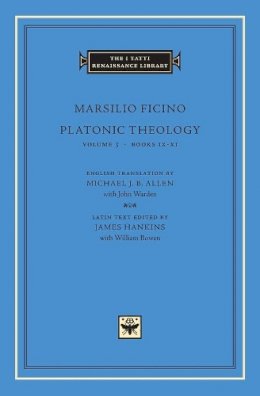 Marsilio Ficino - Platonic Theology: Volume 3 Books IX-XI (The I Tatti Renaissance Library) [Volume 3 only] - 9780674010659 - V9780674010659