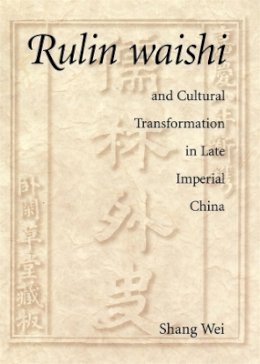 Wei Shang - Rulin Waishi and Cultural Transformation in Late Imperial China - 9780674010956 - V9780674010956