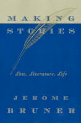 Jerome Bruner - Making Stories: Law, Literature, Life - 9780674010994 - V9780674010994