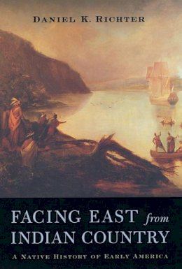 Daniel K. Richter - Facing East from Indian Country: A Native History of Early America - 9780674011175 - V9780674011175