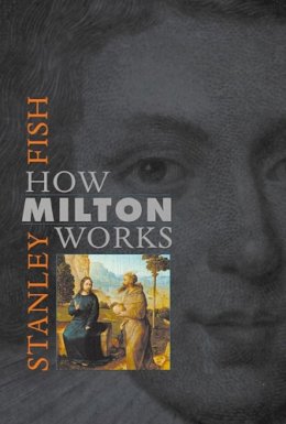 Stanley Fish - How Milton Works - 9780674012332 - V9780674012332 Stanley Fish - How Milton Works - 9780674012332 - V9780674012332