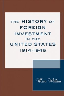 Mira Wilkins - The History of Foreign Investment in the United States, 1914-1945 - 9780674013087 - V9780674013087