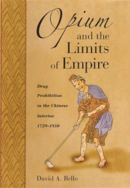 David Anthony Bello - Opium and the Limits of Empire - 9780674016491 - V9780674016491