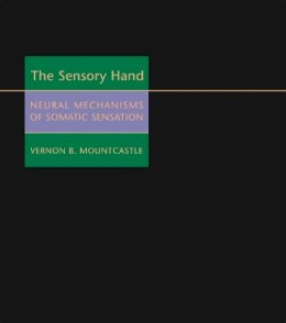 Vernon B. Mountcastle - The Sensory Hand: Neural Mechanisms of Somatic Sensation - 9780674019744 - V9780674019744