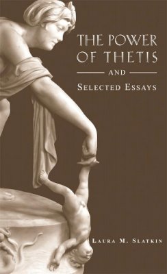 Laura M. Slatkin - The Power of Thetis and Selected Essays - 9780674021433 - V9780674021433