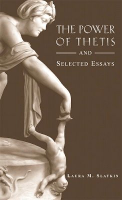 Laura M. Slatkin - The Power of Thetis and Selected Essays - 9780674021433 - V9780674021433 Laura M. Slatkin - The Power of Thetis and Selected Essays - 9780674021433 - V9780674021433