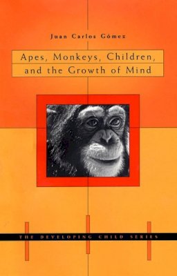 Juan Carlos Gómez - Apes, Monkeys, Children, and the Growth of Mind - 9780674022393 - V9780674022393