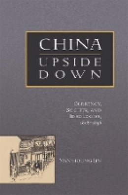 Man-Houng Lin - China Upside Down: Currency, Society, and Ideologies, 1808–1856 - 9780674022683 - V9780674022683