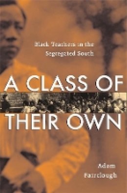 Adam Fairclough - A Class of Their Own: Black Teachers in the Segregated South - 9780674023079 - V9780674023079