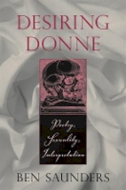 Ben Saunders - Desiring Donne: Poetry, Sexuality, Interpretation - 9780674023475 - V9780674023475