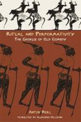 Anton Bierl - Ritual and Performativity: The Chorus in Old Comedy - 9780674023734 - V9780674023734