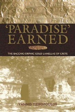 Yannis Tzifopoulos - Paradise Earned: The Bacchic-Orphic Gold Lamellae of Crete - 9780674023796 - V9780674023796