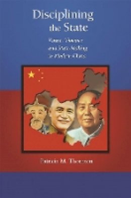 Patricia M. Thornton - Disciplining the State: Virtue, Violence, and State-Making in Modern China - 9780674025042 - V9780674025042