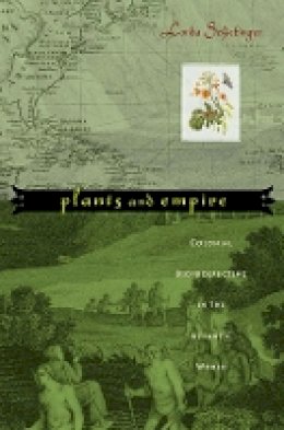 Londa Schiebinger - Plants and Empire: Colonial Bioprospecting in the Atlantic World - 9780674025684 - V9780674025684