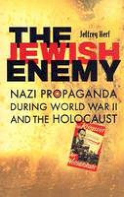 Jeffrey Herf - The Jewish Enemy: Nazi Propaganda during World War II and the Holocaust - 9780674027381 - V9780674027381