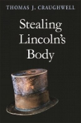 Thomas J. Craughwell - Stealing Lincoln’s Body - 9780674030398 - V9780674030398