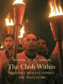 Martha C. Nussbaum - The Clash Within: Democracy, Religious Violence, and India´s Future - 9780674030596 - V9780674030596