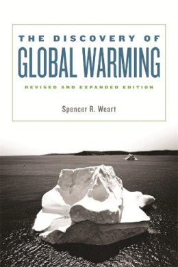 Spencer R. Weart - The Discovery of Global Warming: Revised and Expanded Edition - 9780674031890 - V9780674031890