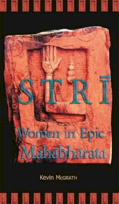 Kevin Mcgrath - Stri: Women in Epic Mahabharata - 9780674031982 - V9780674031982