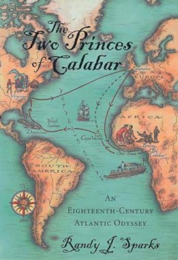 Randy J. Sparks - The Two Princes of Calabar: An Eighteenth-Century Atlantic Odyssey - 9780674032057 - V9780674032057