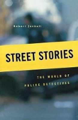 Robert Jackall - Street Stories: The World of Police Detectives - 9780674032323 - V9780674032323