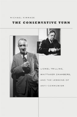 Michael Kimmage - The Conservative Turn: Lionel Trilling, Whittaker Chambers, and the Lessons of Anti-Communism - 9780674032583 - V9780674032583