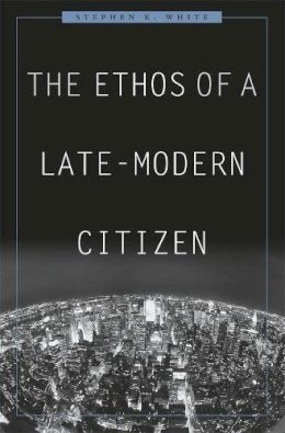 Stephen K. White - The Ethos of a Late-Modern Citizen - 9780674032637 - V9780674032637