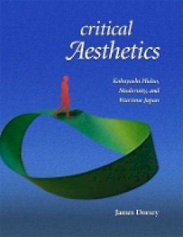 James Dorsey - Critical Aesthetics: Kobayashi Hideo, Modernity, and Wartime Japan - 9780674032842 - V9780674032842