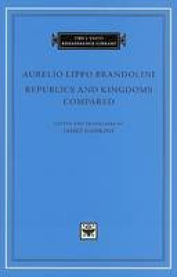 Aurelio Lippo Brandolini - Republics and Kingdoms Compared - 9780674033986 - V9780674033986