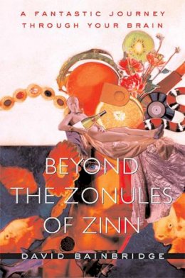 David Bainbridge - Beyond the Zonules of Zinn: A Fantastic Journey Through Your Brain - 9780674034587 - V9780674034587