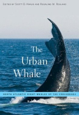 Scott D. Kraus - The Urban Whale: North Atlantic Right Whales at the Crossroads - 9780674034754 - V9780674034754