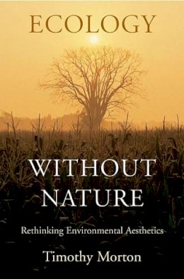 Timothy Morton - Ecology without Nature: Rethinking Environmental Aesthetics - 9780674034853 - V9780674034853