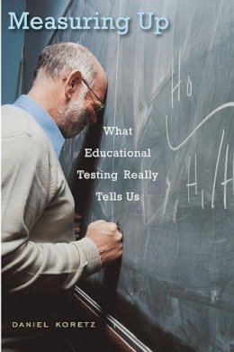 Daniel Koretz - Measuring Up: What Educational Testing Really Tells Us - 9780674035218 - V9780674035218